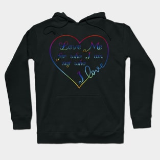 Love me for Who I am Rainbow Heart Pride Design Hoodie